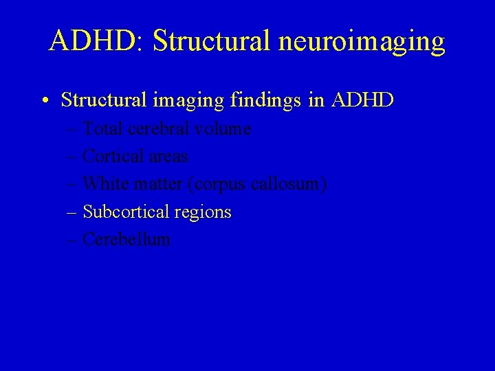 ADHD: Structural neuroimaging • Structural imaging findings in ADHD – Total cerebral volume –