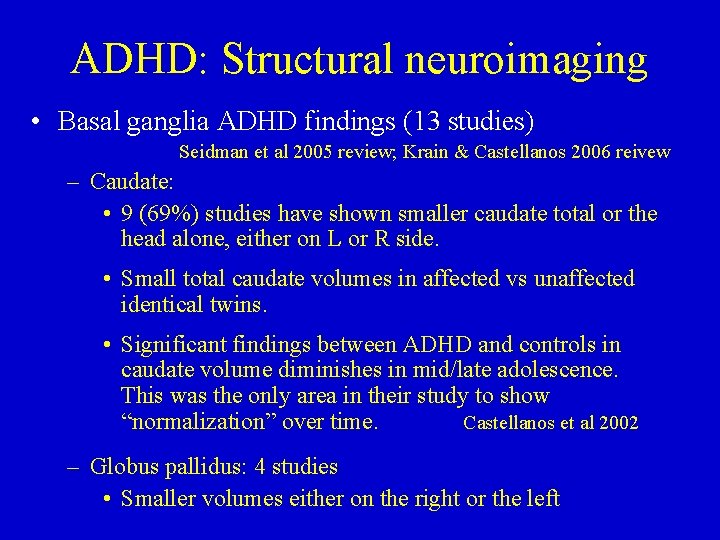 ADHD: Structural neuroimaging • Basal ganglia ADHD findings (13 studies) Seidman et al 2005