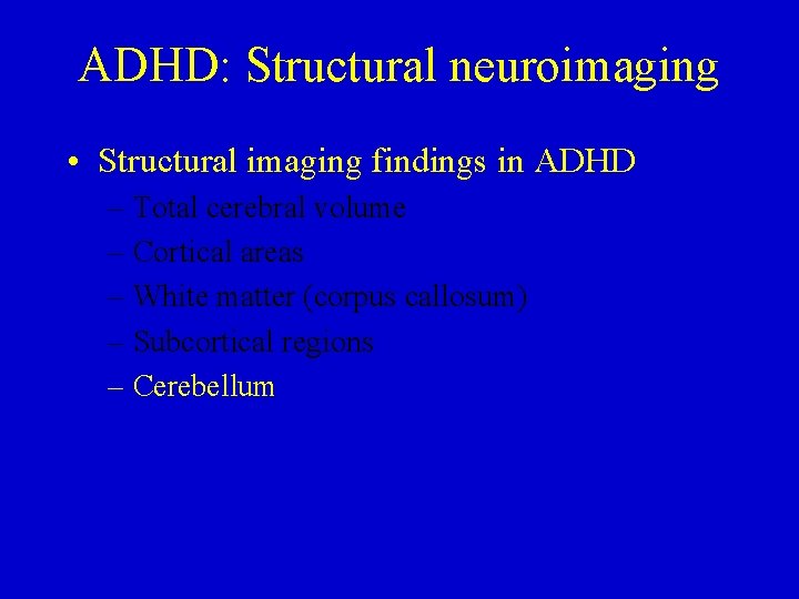 ADHD: Structural neuroimaging • Structural imaging findings in ADHD – Total cerebral volume –