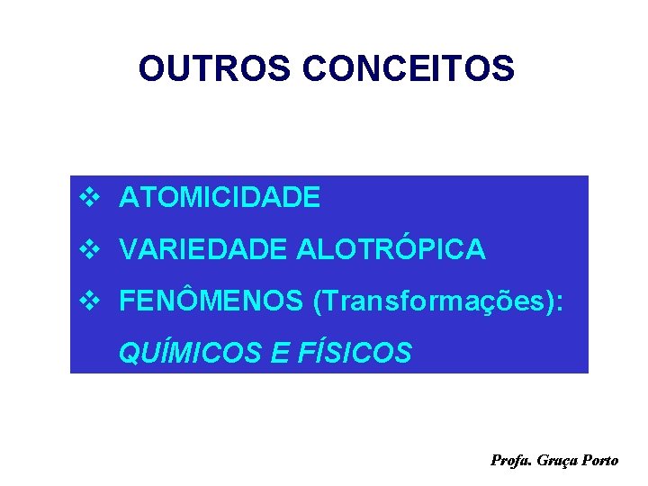 OUTROS CONCEITOS v ATOMICIDADE v VARIEDADE ALOTRÓPICA v FENÔMENOS (Transformações): QUÍMICOS E FÍSICOS Profa.