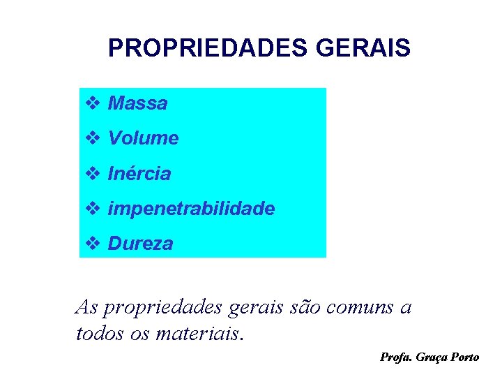 PROPRIEDADES GERAIS v Massa v Volume v Inércia v impenetrabilidade v Dureza As propriedades