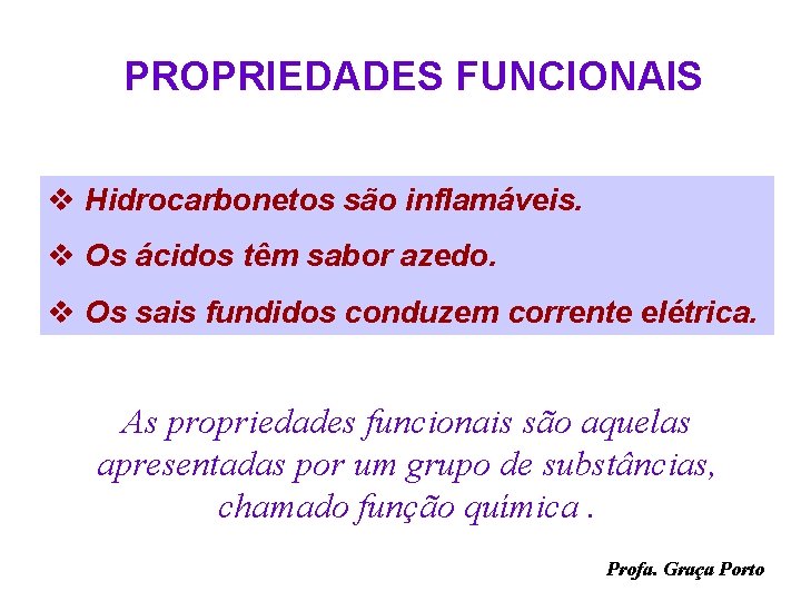 PROPRIEDADES FUNCIONAIS v Hidrocarbonetos são inflamáveis. v Os ácidos têm sabor azedo. v Os