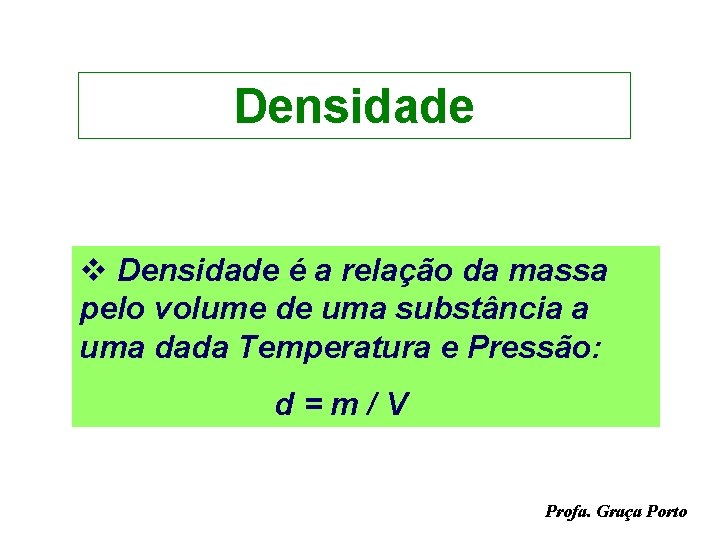 Densidade v Densidade é a relação da massa pelo volume de uma substância a