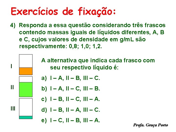 Exercícios de fixação: 4) Responda a essa questão considerando três frascos contendo massas iguais