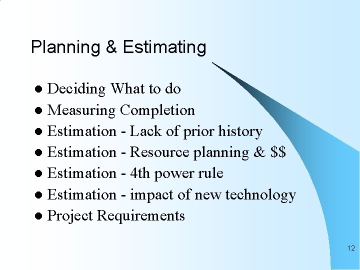 Planning & Estimating Deciding What to do l Measuring Completion l Estimation - Lack