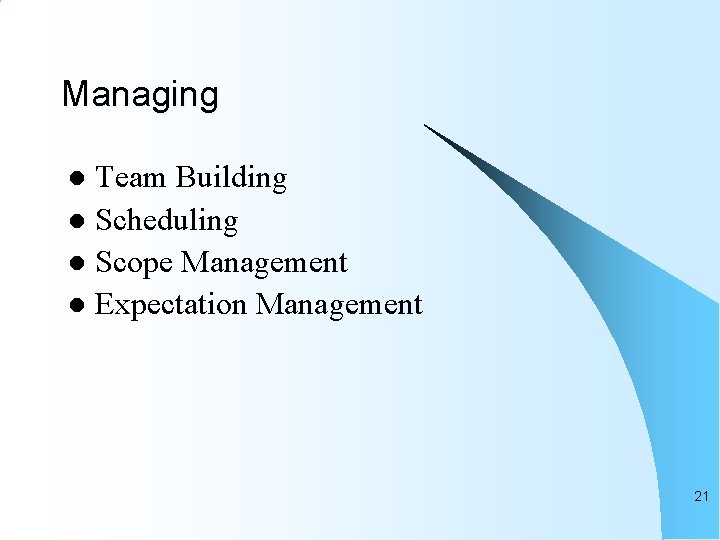 Managing Team Building l Scheduling l Scope Management l Expectation Management l 21 