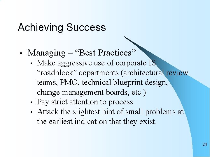 Achieving Success • Managing – “Best Practices” • • • Make aggressive use of