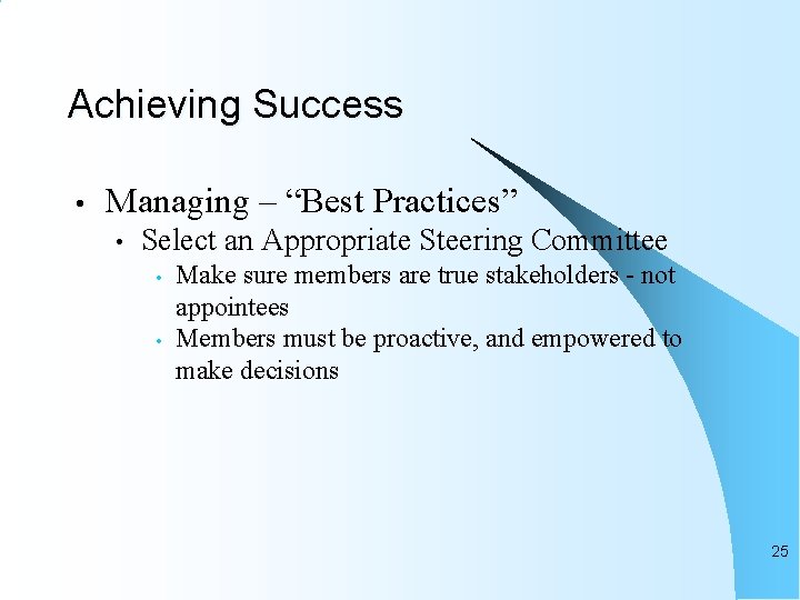 Achieving Success • Managing – “Best Practices” • Select an Appropriate Steering Committee •