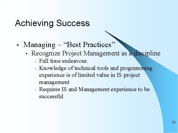Achieving Success • Managing – “Best Practices” • Recognize Project Management as a discipline