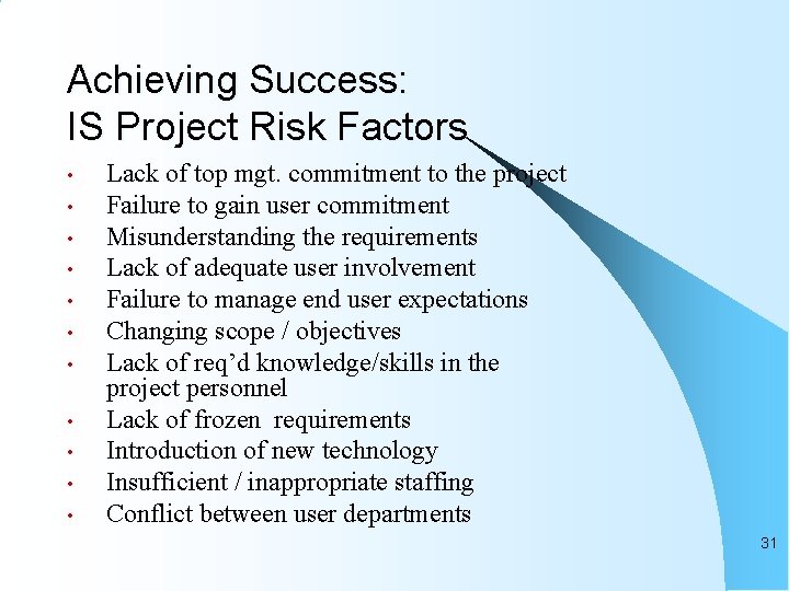 Achieving Success: IS Project Risk Factors • • • Lack of top mgt. commitment