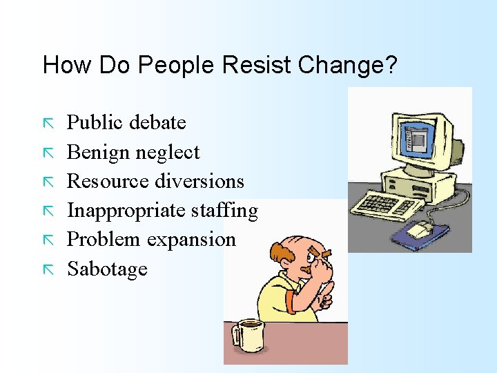 How Do People Resist Change? ã ã ã Public debate Benign neglect Resource diversions