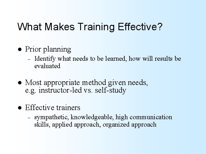 What Makes Training Effective? l Prior planning – Identify what needs to be learned,