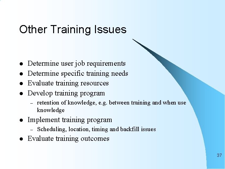 Other Training Issues l l Determine user job requirements Determine specific training needs Evaluate