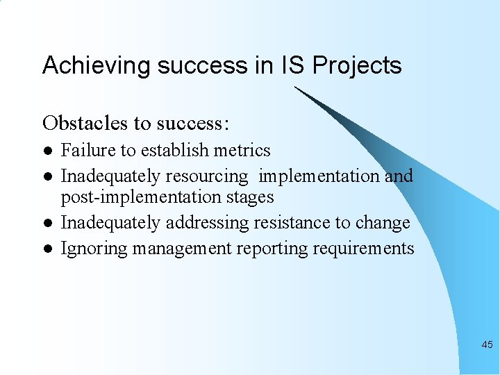 Achieving success in IS Projects Obstacles to success: l l Failure to establish metrics