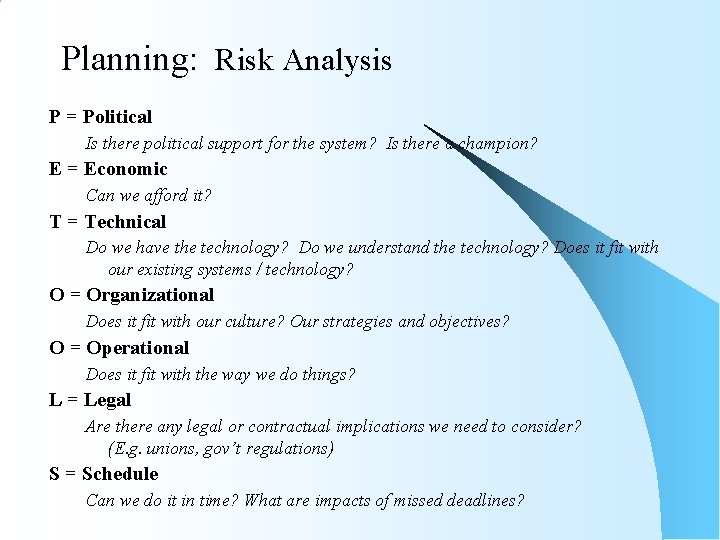 Planning: Risk Analysis P = Political Is there political support for the system? Is