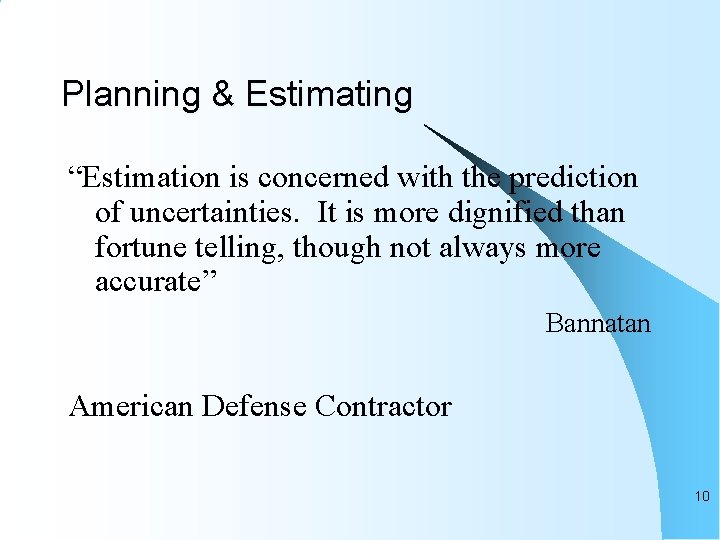 Planning & Estimating “Estimation is concerned with the prediction of uncertainties. It is more