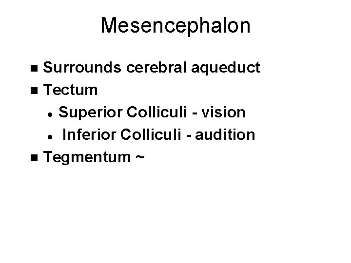 Mesencephalon Surrounds cerebral aqueduct n Tectum l Superior Colliculi - vision l Inferior Colliculi
