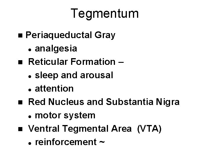 Tegmentum Periaqueductal Gray l analgesia n Reticular Formation – l sleep and arousal l