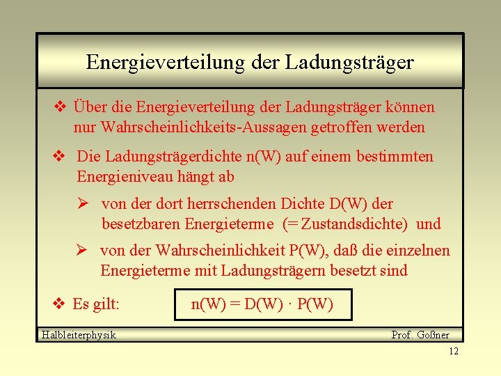 Energieverteilung der Ladungsträger v Über die Energieverteilung der Ladungsträger können nur Wahrscheinlichkeits-Aussagen getroffen werden