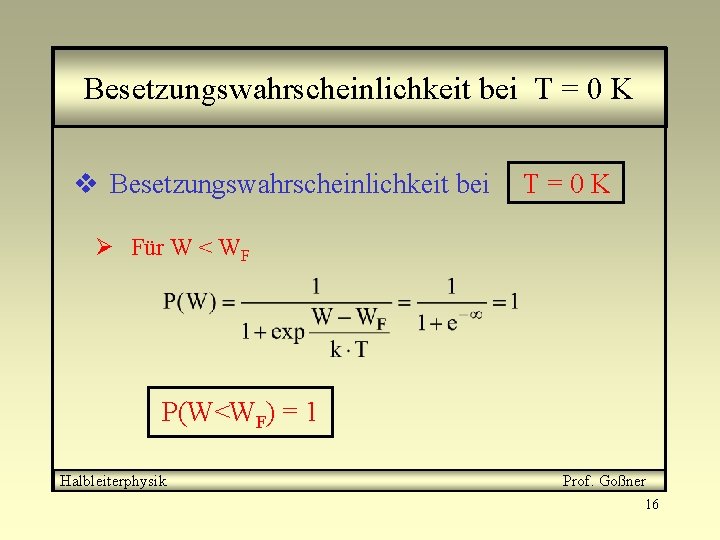 Besetzungswahrscheinlichkeit bei T = 0 K v Besetzungswahrscheinlichkeit bei T=0 K Ø Für W
