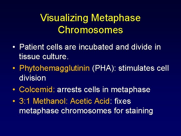 Visualizing Metaphase Chromosomes • Patient cells are incubated and divide in tissue culture. •