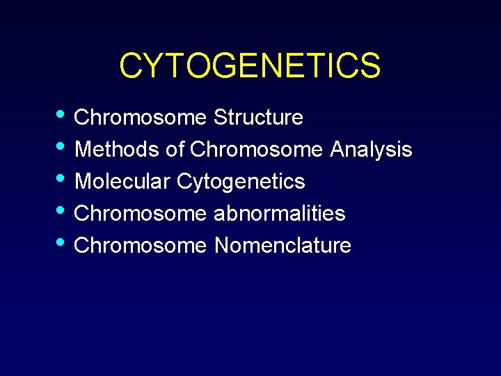 CYTOGENETICS • Chromosome Structure • Methods of Chromosome Analysis • Molecular Cytogenetics • Chromosome