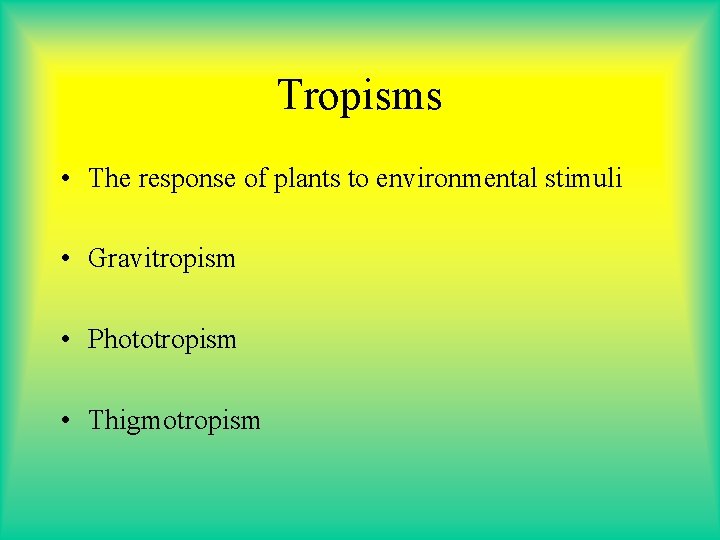Tropisms • The response of plants to environmental stimuli • Gravitropism • Phototropism • Tropisms • The response of plants to environmental stimuli • Gravitropism • Phototropism •