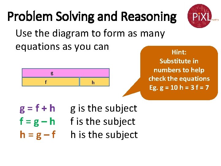 Problem Solving and Reasoning Use the diagram to form as many equations as you