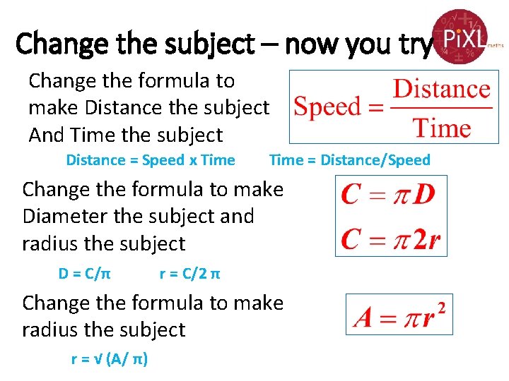 Change the subject – now you try Change the formula to make Distance the