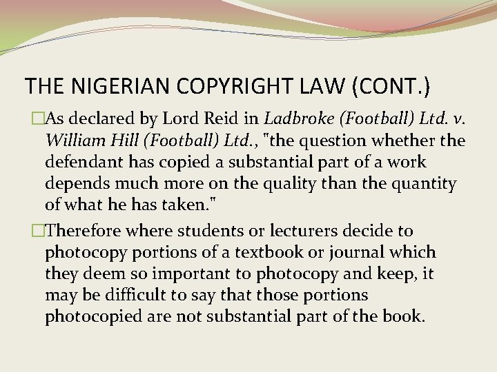 THE NIGERIAN COPYRIGHT LAW (CONT. ) �As declared by Lord Reid in Ladbroke (Football)