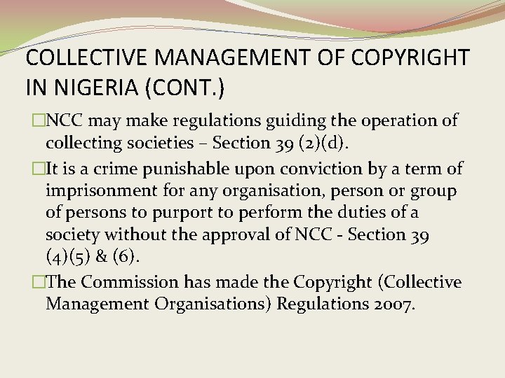 COLLECTIVE MANAGEMENT OF COPYRIGHT IN NIGERIA (CONT. ) �NCC may make regulations guiding the