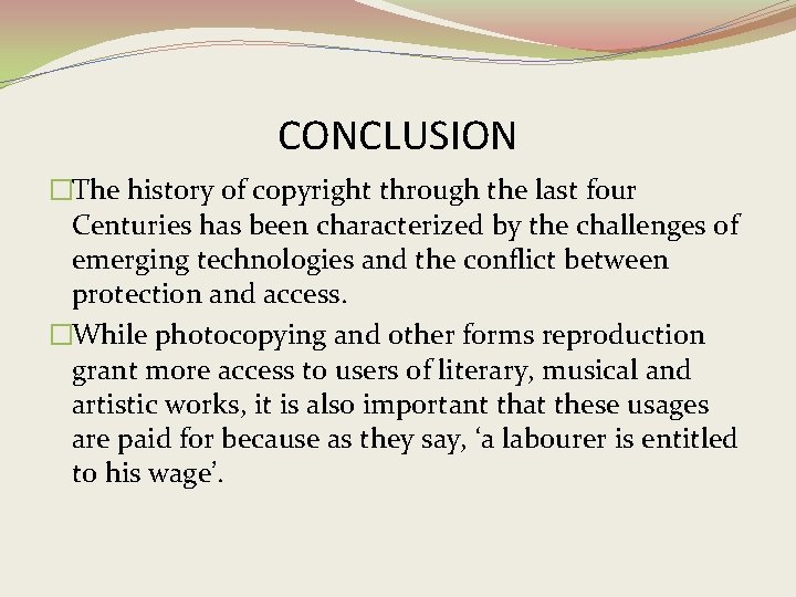 CONCLUSION �The history of copyright through the last four Centuries has been characterized by