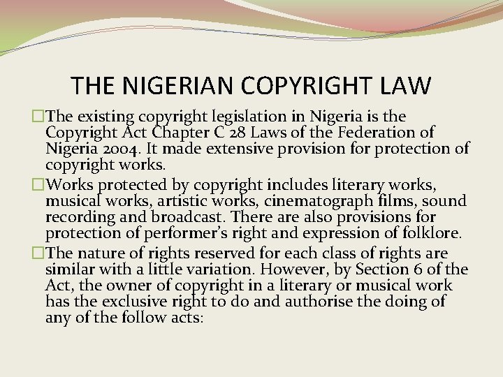 THE NIGERIAN COPYRIGHT LAW �The existing copyright legislation in Nigeria is the Copyright Act