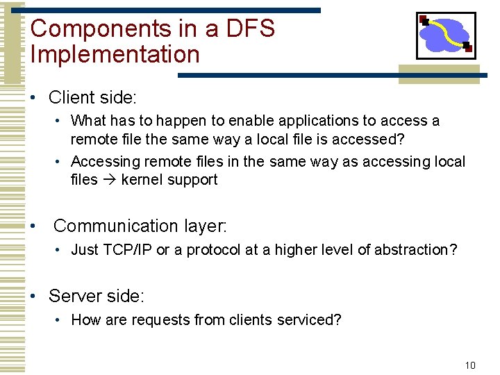 Components in a DFS Implementation • Client side: • What has to happen to Components in a DFS Implementation • Client side: • What has to happen to