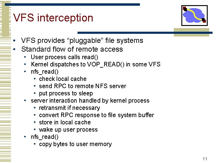 VFS interception • VFS provides “pluggable” file systems • Standard flow of remote access VFS interception • VFS provides “pluggable” file systems • Standard flow of remote access