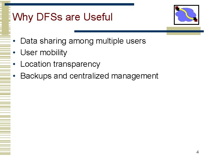 Why DFSs are Useful • • Data sharing among multiple users User mobility Location Why DFSs are Useful • • Data sharing among multiple users User mobility Location