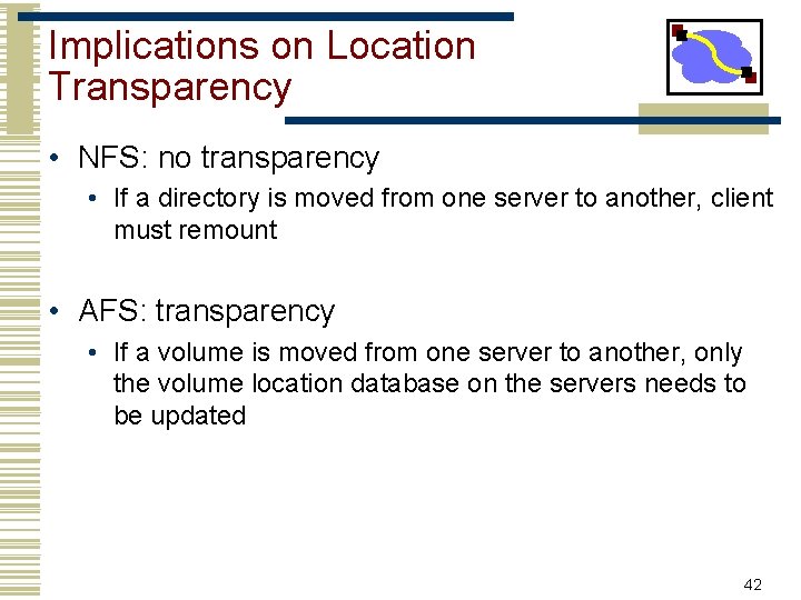 Implications on Location Transparency • NFS: no transparency • If a directory is moved Implications on Location Transparency • NFS: no transparency • If a directory is moved