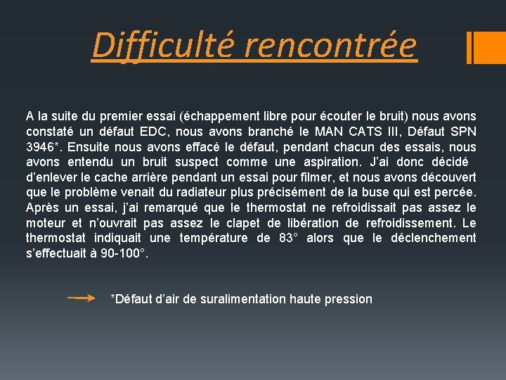 Difficulté rencontrée A la suite du premier essai (échappement libre pour écouter le bruit)