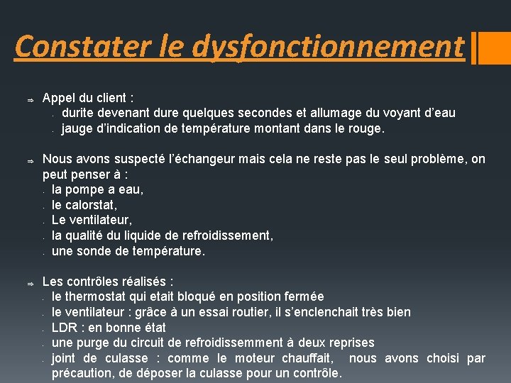 Constater le dysfonctionnement Þ Appel du client : durite devenant dure quelques secondes et