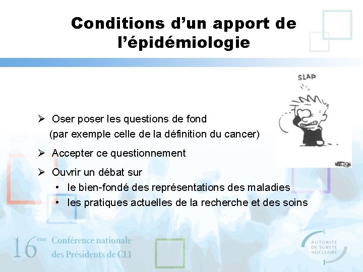 Conditions d’un apport de l’épidémiologie Ø Oser poser les questions de fond (par exemple