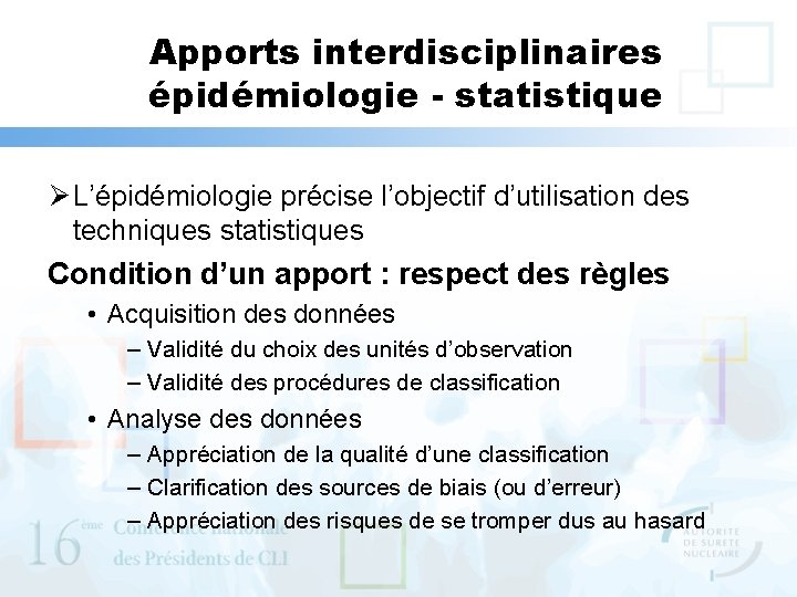 Apports interdisciplinaires épidémiologie - statistique Ø L’épidémiologie précise l’objectif d’utilisation des techniques statistiques Condition