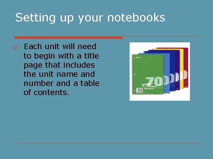 Setting up your notebooks o Each unit will need to begin with a title