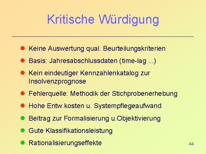 Kritische Würdigung l Keine Auswertung qual. Beurteilungskriterien l Basis: Jahresabschlussdaten (time-lag. . . )