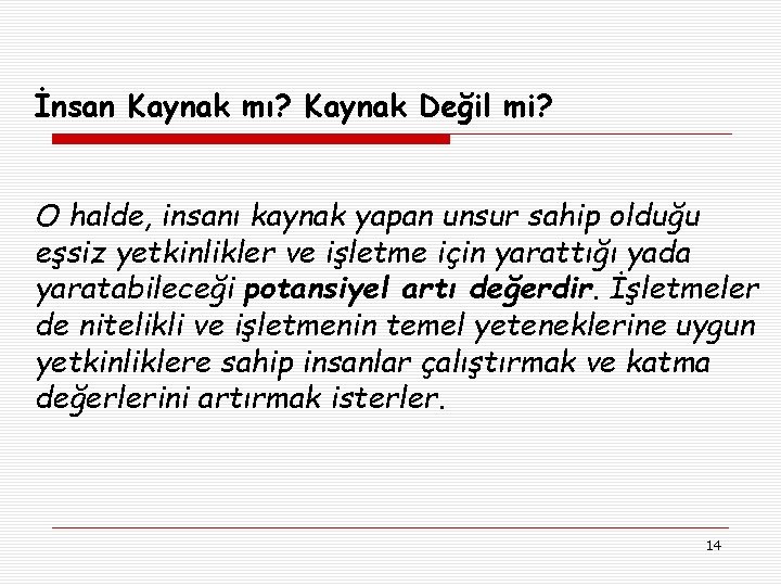 İnsan Kaynak mı? Kaynak Değil mi? O halde, insanı kaynak yapan unsur sahip olduğu