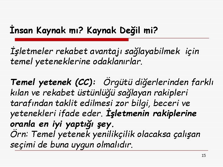 İnsan Kaynak mı? Kaynak Değil mi? İşletmeler rekabet avantajı sağlayabilmek için temel yeteneklerine odaklanırlar.