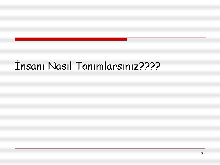 İnsanı Nasıl Tanımlarsınız? ? 2 