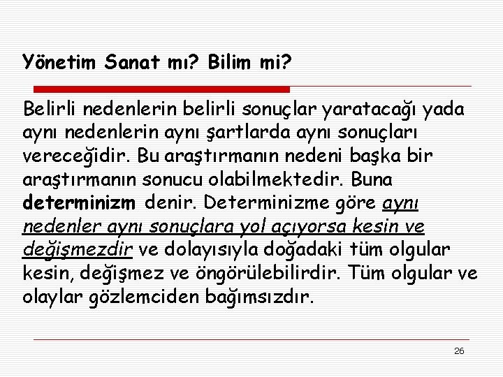 Yönetim Sanat mı? Bilim mi? Belirli nedenlerin belirli sonuçlar yaratacağı yada aynı nedenlerin aynı