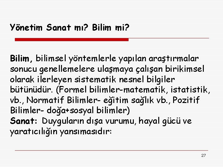 Yönetim Sanat mı? Bilim mi? Bilim, bilimsel yöntemlerle yapılan araştırmalar sonucu genellemelere ulaşmaya çalışan