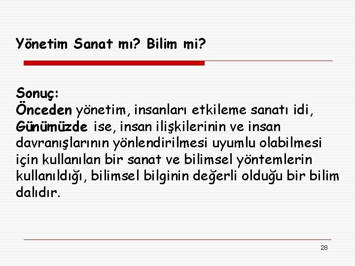 Yönetim Sanat mı? Bilim mi? Sonuç: Önceden yönetim, insanları etkileme sanatı idi, Günümüzde ise,