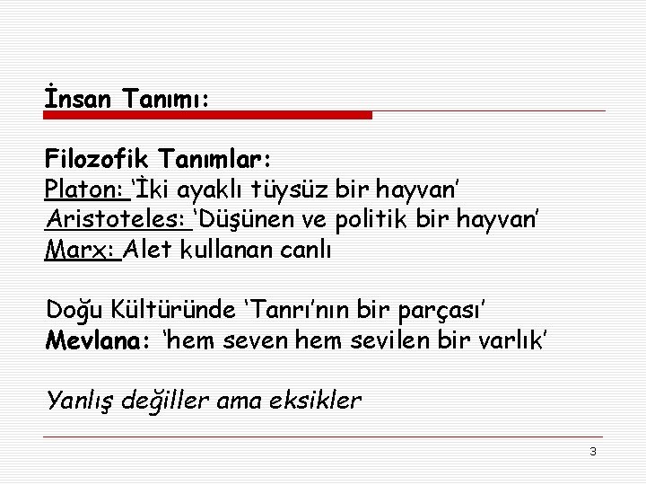 İnsan Tanımı: Filozofik Tanımlar: Platon: ‘İki ayaklı tüysüz bir hayvan’ Aristoteles: ‘Düşünen ve politik